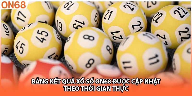 Bảng kết quả xổ số ON68 được cập nhật theo thời gian thực