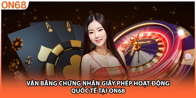 Văn bằng chứng nhận giấy phép hoạt động quốc tế tại ON68